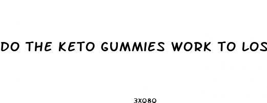 do the keto gummies work to lose weight