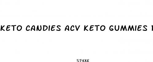 keto candies acv keto gummies reviews