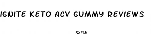 ignite keto acv gummy reviews