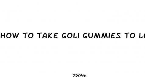how to take goli gummies to lose weight
