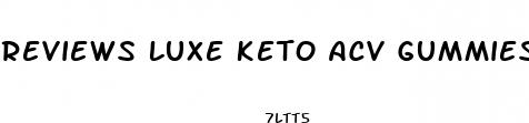 reviews luxe keto acv gummies