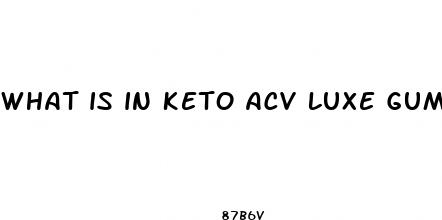 what is in keto acv luxe gummies