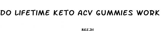 do lifetime keto acv gummies work