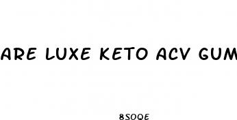 are luxe keto acv gummies safe