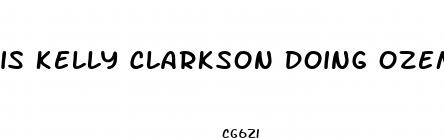 is kelly clarkson doing ozempic for weight loss