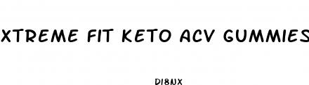 xtreme fit keto acv gummies 500mg