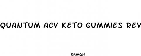 quantum acv keto gummies reviews