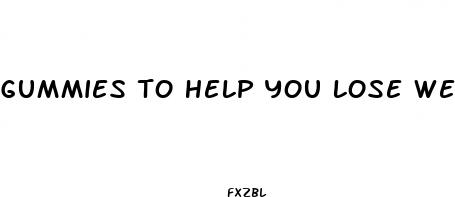 gummies to help you lose weight