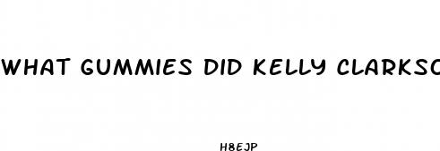 what gummies did kelly clarkson take