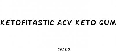 ketofitastic acv keto gummies review