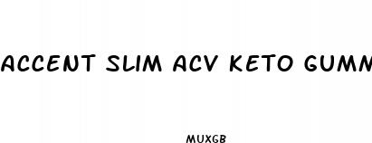 accent slim acv keto gummies review