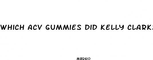 which acv gummies did kelly clarkson use