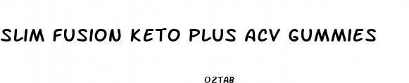 slim fusion keto plus acv gummies