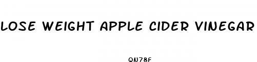 lose weight apple cider vinegar gummies