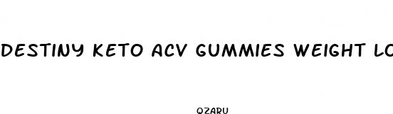 destiny keto acv gummies weight loss support