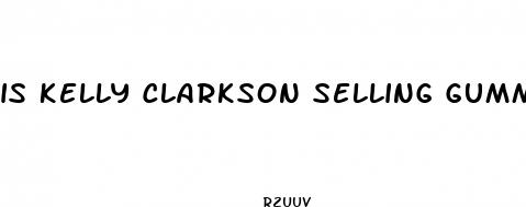 is kelly clarkson selling gummies