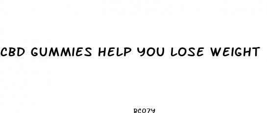 cbd gummies help you lose weight