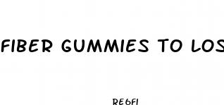fiber gummies to lose weight