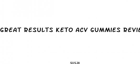 great results keto acv gummies review