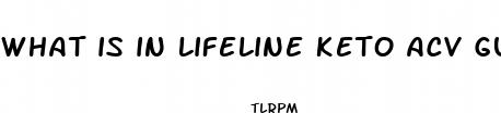 what is in lifeline keto acv gummies