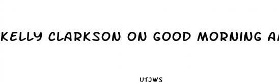 kelly clarkson on good morning america about weight loss