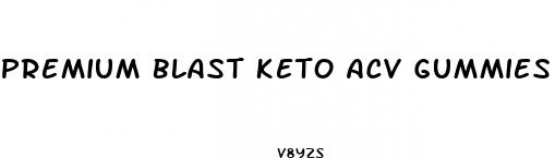 premium blast keto acv gummies shark tank