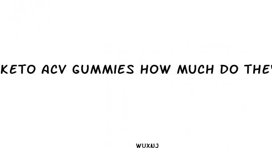 keto acv gummies how much do they cost