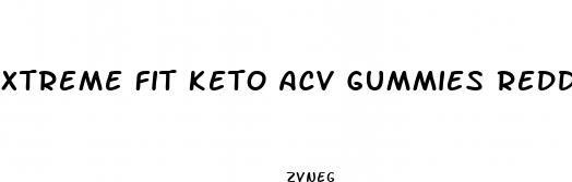 xtreme fit keto acv gummies reddit