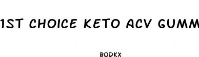 1st choice keto acv gummies side effects