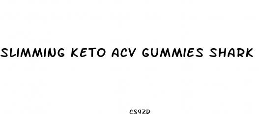 slimming keto acv gummies shark tank