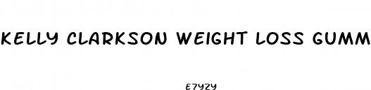 kelly clarkson weight loss gummies reddit