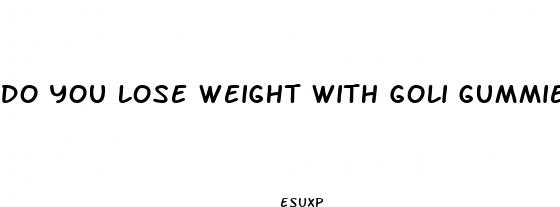 do you lose weight with goli gummies