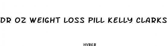 dr oz weight loss pill kelly clarkson