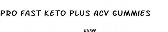 pro fast keto plus acv gummies