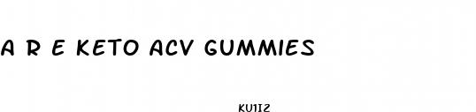 a r e keto acv gummies
