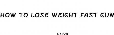 how to lose weight fast gummies