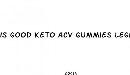is good keto acv gummies legit