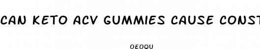 can keto acv gummies cause constipation