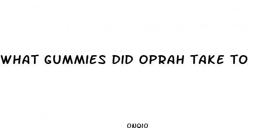 what gummies did oprah take to lose weight