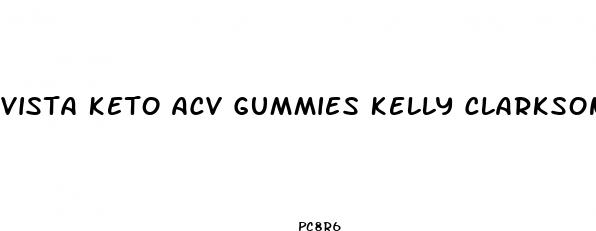 vista keto acv gummies kelly clarkson