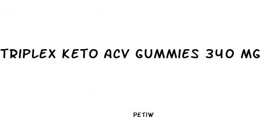 triplex keto acv gummies 340 mg