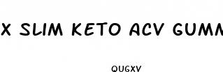 x slim keto acv gummies reviews