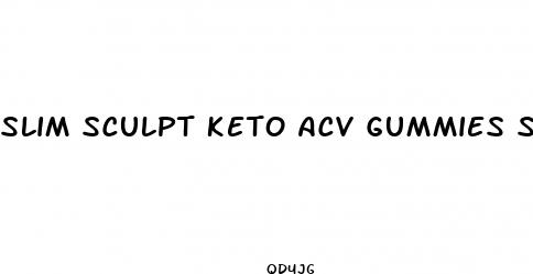 slim sculpt keto acv gummies side effects