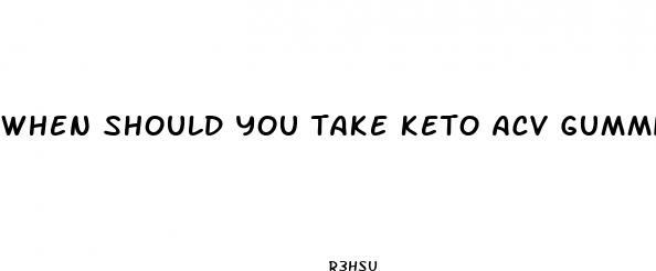 when should you take keto acv gummies