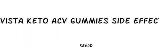 vista keto acv gummies side effects