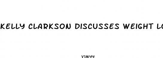 kelly clarkson discusses weight loss