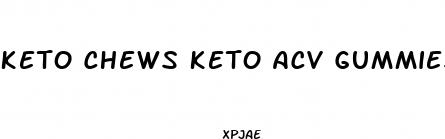 keto chews keto acv gummies