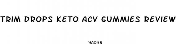 trim drops keto acv gummies review