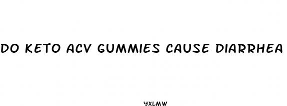 do keto acv gummies cause diarrhea